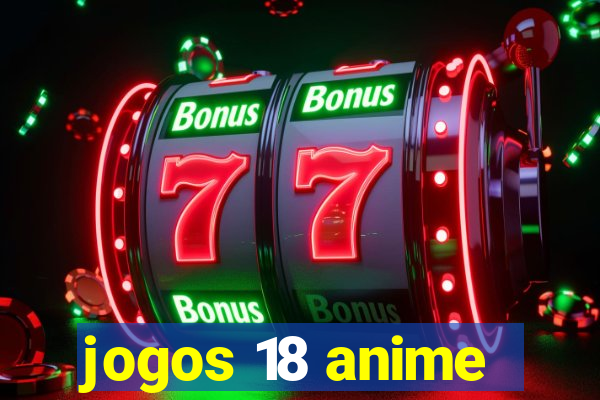 jogos 18 anime